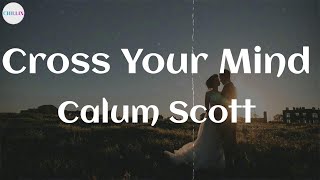 Calum Scott  - Cross Your Mind (Lyrics)