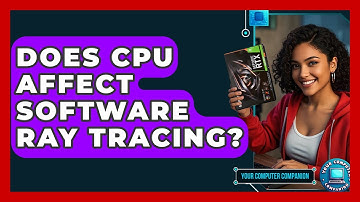 Does CPU Affect Software Ray Tracing? - Your Computer Companion