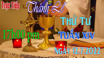 Thánh lễ Trực Tuyến 17h00 pm Hôm Nay Thứ Tư Tuần XIV .Thường Niên Ngày 12/7/2023  Trưc Tiếp Thánh Lễ