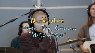 No Vacation covers The Cranberries - Waltzing Back | Buzzsession