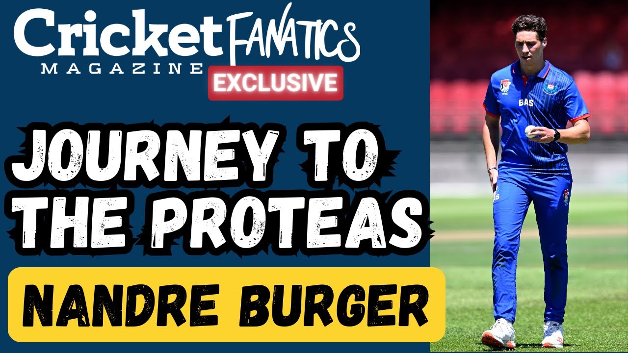 EXCLUSIVE: NANDRE BURGER's Journey to the Proteas