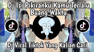 DJ ISI PIKIRANKU KAMU TERLALU BUANG WAKTU || DJ VIRAL TIKTOK YANG KALIAN CARI