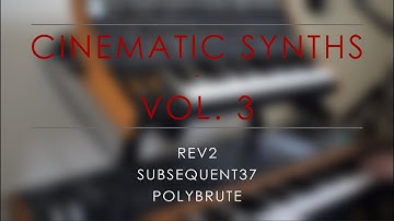 Cinematic Synths Vol. 3 // Rev2 + Subsequent37 + Polybrute