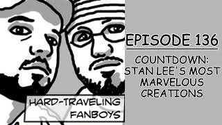 Countdown: Stan Lee's Most Marvelous Creations | Hard Traveling Fanboys #136 | PTB Pop Experience