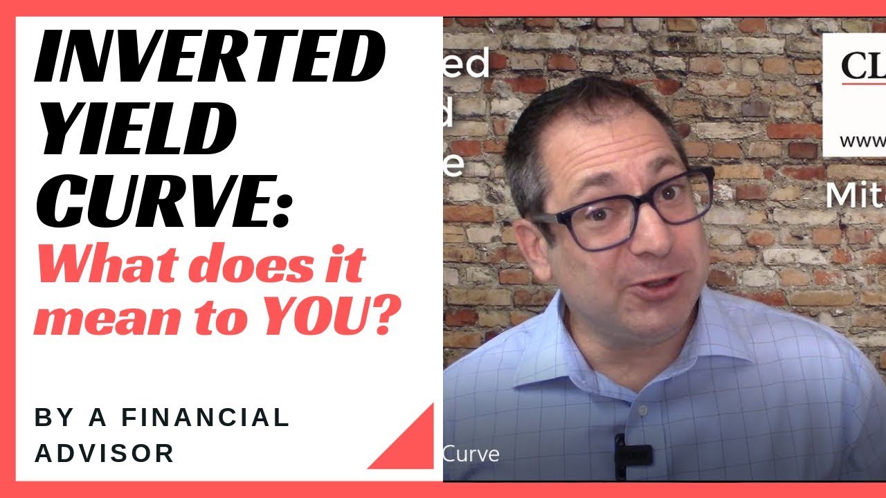 Inverted Yield Curve: What does it mean to you? - YouTube