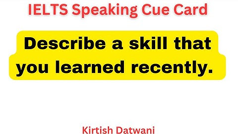 Describe a skill that you learned recently | IELTS speaking cue card topic
