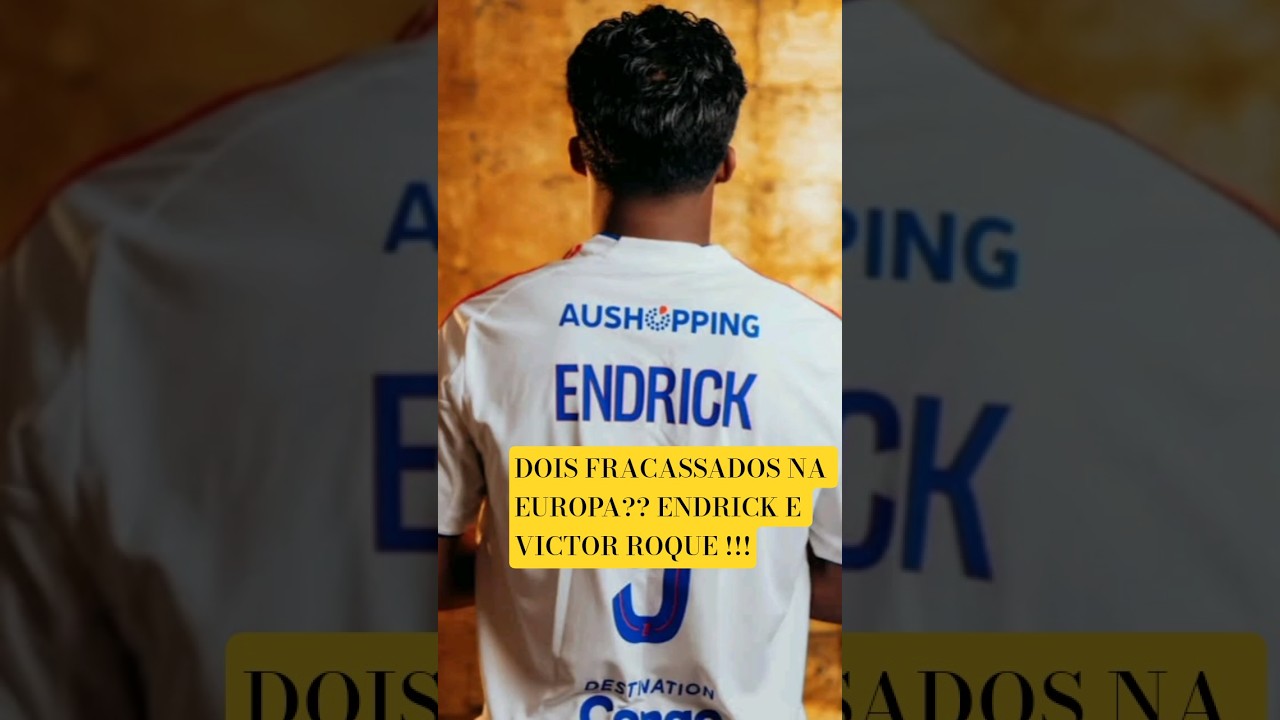 DOIS "FRACASSADOS NA EUROPA" ? ENDRICK E VICTOR ROQUE