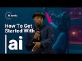 How To Get Started With AI