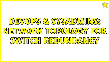 DevOps & SysAdmins: Network Topology for Switch Redundancy