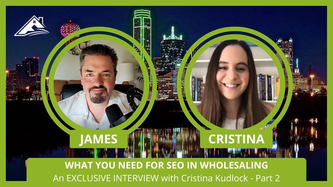 WHAT YOU NEED FOR SEO IN WHOLESALING. An EXCLUSIVE INTERVIEW with Cristina Kudlock - Part 2