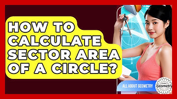 How To Calculate Sector Area Of A Circle? - All About Geometry