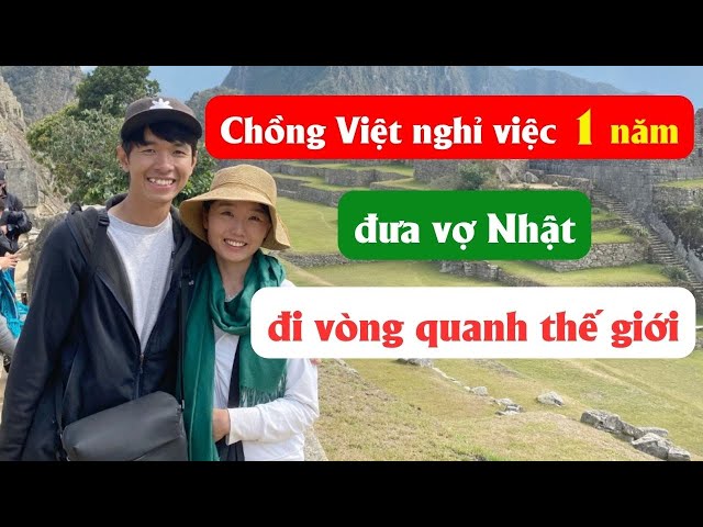 Chồng Việt nghỉ việc một năm đưa vợ Nhật đi vòng quanh thế giới class=