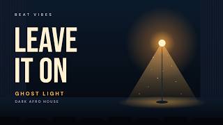 Leave the Ghost Light On – Dark Afro House Dance Song | BEAT VIBES