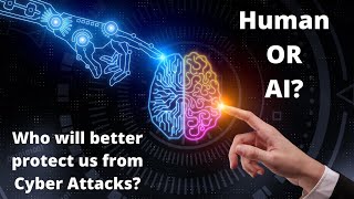 Human's vs AI's: Who will better protect us from Cyber Attacks?