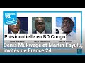 Spciale prsidentielle en rd congo  denis mukwege et martin fayulu invits de france 24