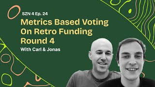 S4 - Ep. 24 - Metrics Based Voting On Retro Funding Round 4 w/ Carl Cervone & Jonas Seiferth