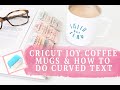 CRICUT JOY COFFEE MUGS : HOW TO CREATE CURVED TEXT IN DESIGN SPACE!