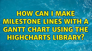 How can I make milestone lines with a GANTT chart using the highcharts library? (4 Solutions!!)