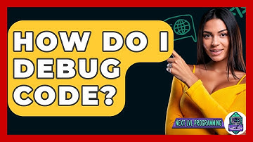 How Do I Debug Code? - Next LVL Programming