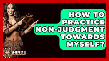 How To Practice Non-judgment Towards Myself? - Hindu Enlightenment Journey
