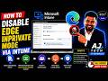 How to Disable Microsoft Edge InPrivate Mode via Intune | Step-by-Step Tutorial