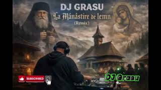 DJ Grasu - La Mânăstire de lemn (Remix)