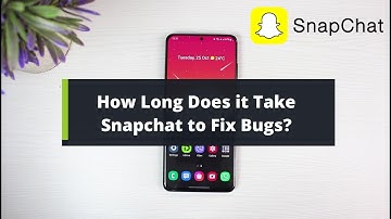 How Long Does Snapchat Take to Fix a Bug?