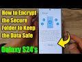 Galaxy S24/S24+/Ultra: How to Encrypt the Secure Folder to Keep the Data Safe