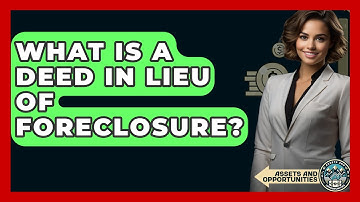 What Is A Deed In Lieu Of Foreclosure? - AssetsandOpportunity.org