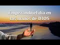 Empezando el da en las manos de dios