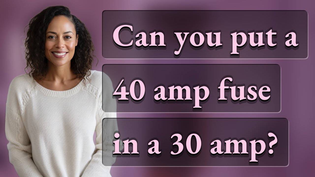 Can you put a 40 amp fuse in a 30 amp?