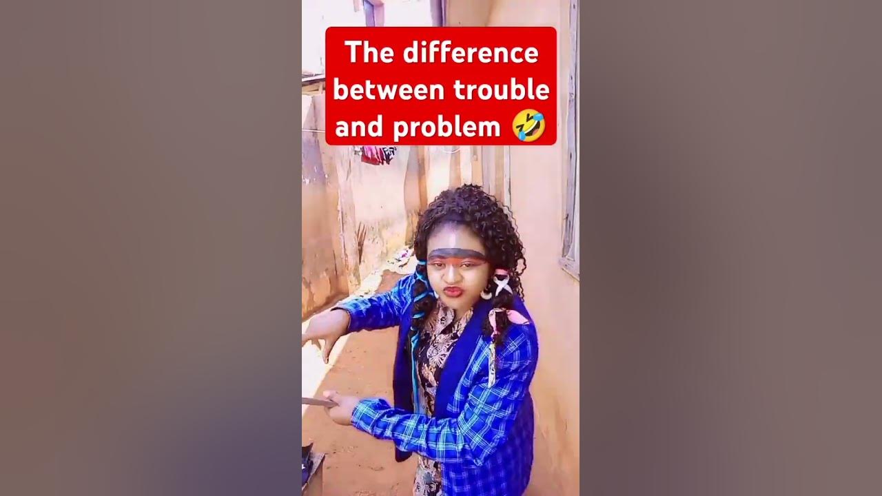 The Difference Between Trouble And Problem comedy Real YouTube the-difference-between-trouble-and-problem-comedy-real-youtube