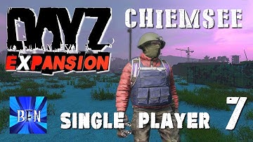 DayZ Expansion, Single Player, Chiemsee Map, Ep.7