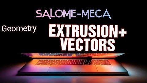 SALOME-MECA Extrusion and Vectors Geometry