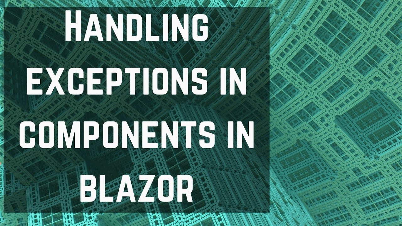 EFS040: Handling Exceptions in Components in Blazor - YouTube