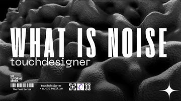 What Is Noise and how to use TouchDesigner to Create 2D Texture and 3D Parametric Displacements