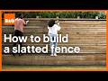 How to build a slatted fence | DIY