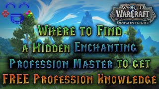 Dragonflight - FREE Knowledge - Hidden Enchanting Profession Master Location