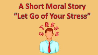 Short stories | Moral stories | Let go of your stress | #shortmoralstories