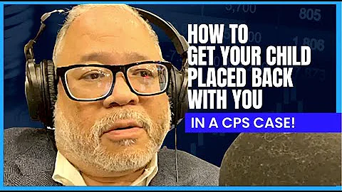 How to get your child placed back with you in a CPS case?