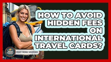 How To Avoid Hidden Fees On International Travel Cards? - Pocket Friendly Adventures