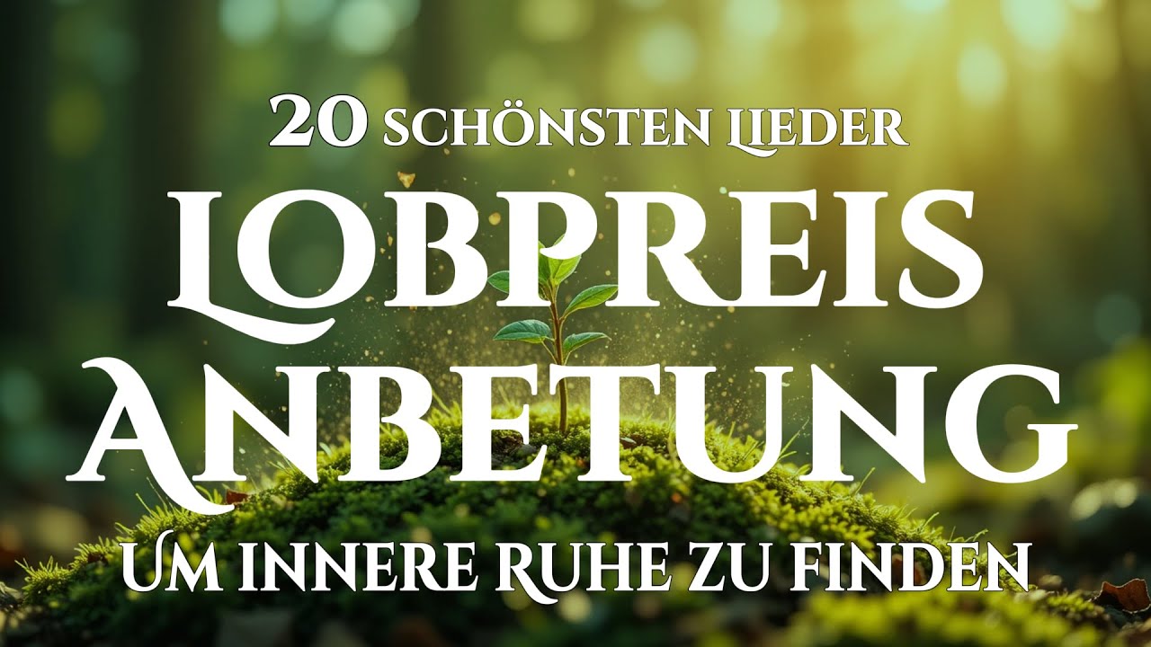 🙌🏻🔥20 Lobpreislieder, die der Seele Ruhe schenken und heilen – Neu im Lobpreis 2026
