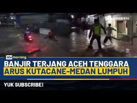[LIVE] Banjir Bandang Terjang Aceh Tenggara, Jalan Kutacane-Medan Sempat Lumpuh | NTV MORNING