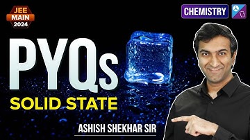 Solid State PYQs | JEE Main and Advanced 2024 | Chem | Ashish Shekhar