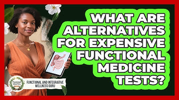 What Are Alternatives For Expensive Functional Medicine Tests?