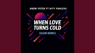 When Love Turns Cold (Slow Remix) (feat. Ikyy Pahlevii)
