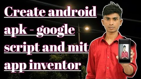 Create android apk - google script and mit app inventor