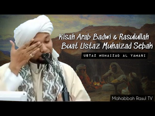 Ust Muhaizad Sebak Ceritakan Kisah Arab Badwi & Rasulullah 😭 class=