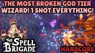 GOD TIER Wizard! BROKEN Build! ONE SHOT Everything! The Spell Brigade