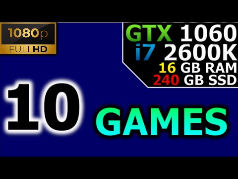 Test in 10 Games | 1080p | GTX 1060 | i7 2600K | 16GB RAM | 240GB SSD